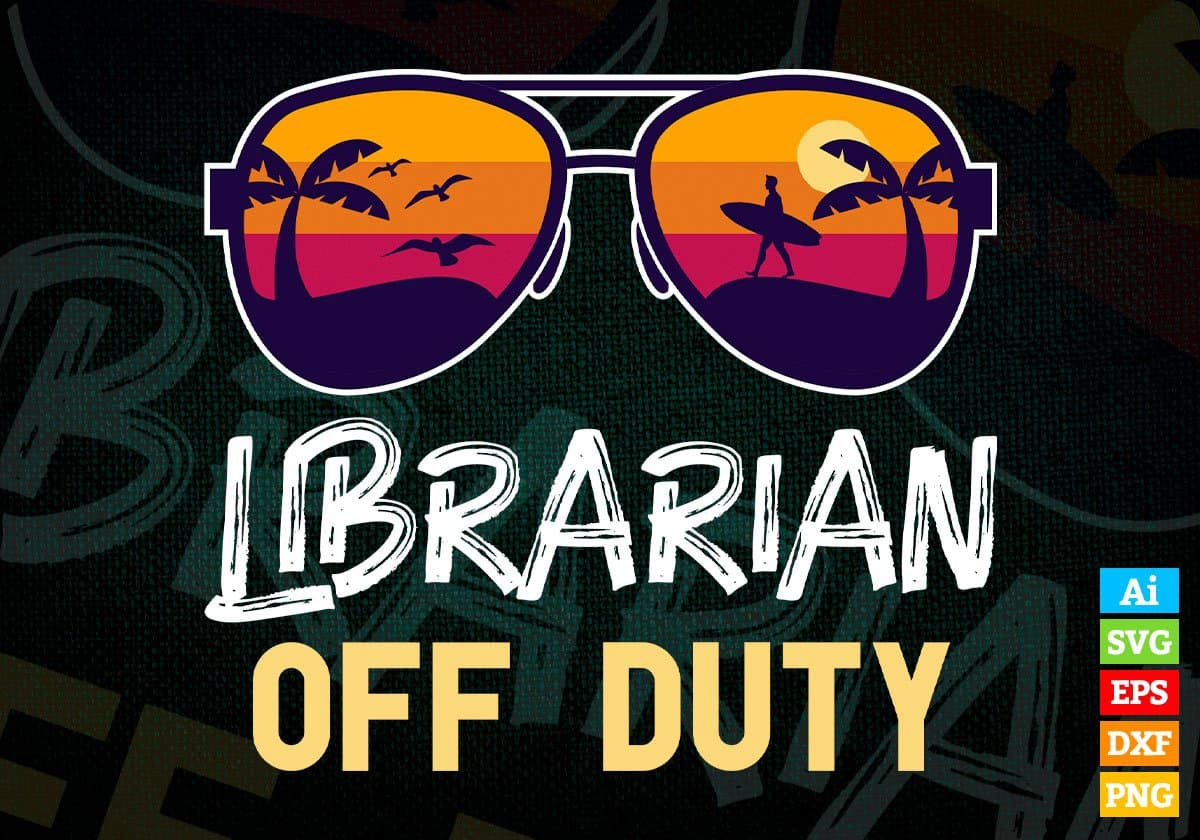 Librarian Off Duty With Sunglass Funny Summer Gift Editable Vector T-shirt Designs Png Svg Files