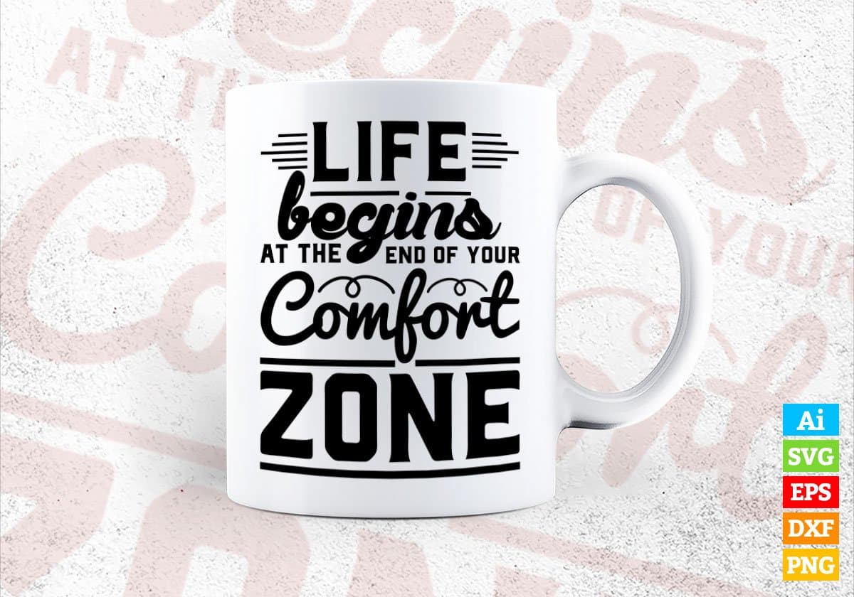 Life Begins At The End Of Your Comfort Zone Editable Vector T-shirt Design in Ai Svg Files