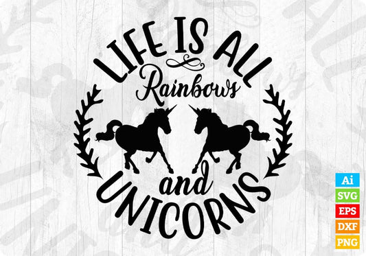 Life Is All Rainbows And Unicorns T shirt Design In Svg Png Cutting Printable Files