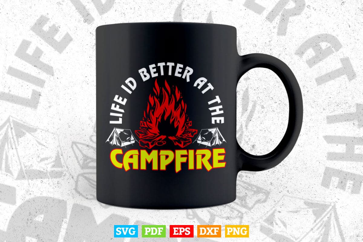 Life Is Better At The Campfire Funny Camping Svg Png Cut Files.
