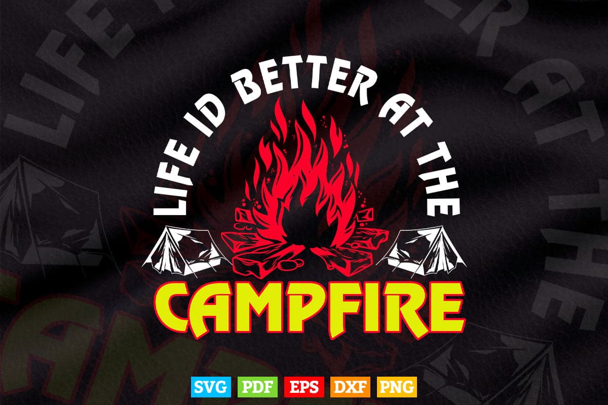 Life Is Better At The Campfire Funny Camping Svg Png Cut Files.