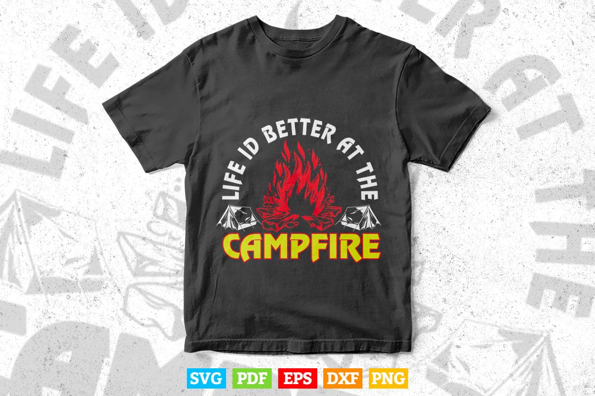 Life Is Better At The Campfire Funny Camping Svg Png Cut Files.