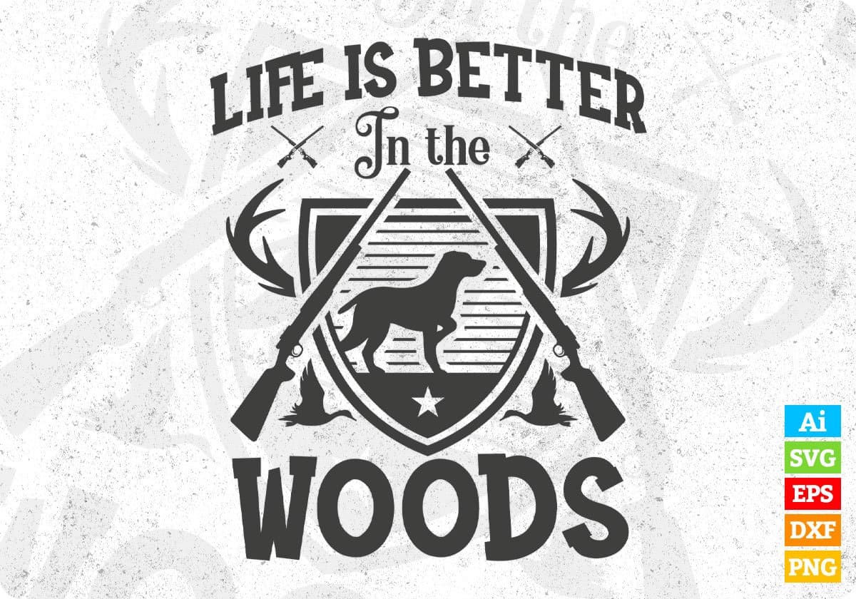 Life Is Better In The Wood Hunting T shirt Design In Svg Png Cutting Printable Files