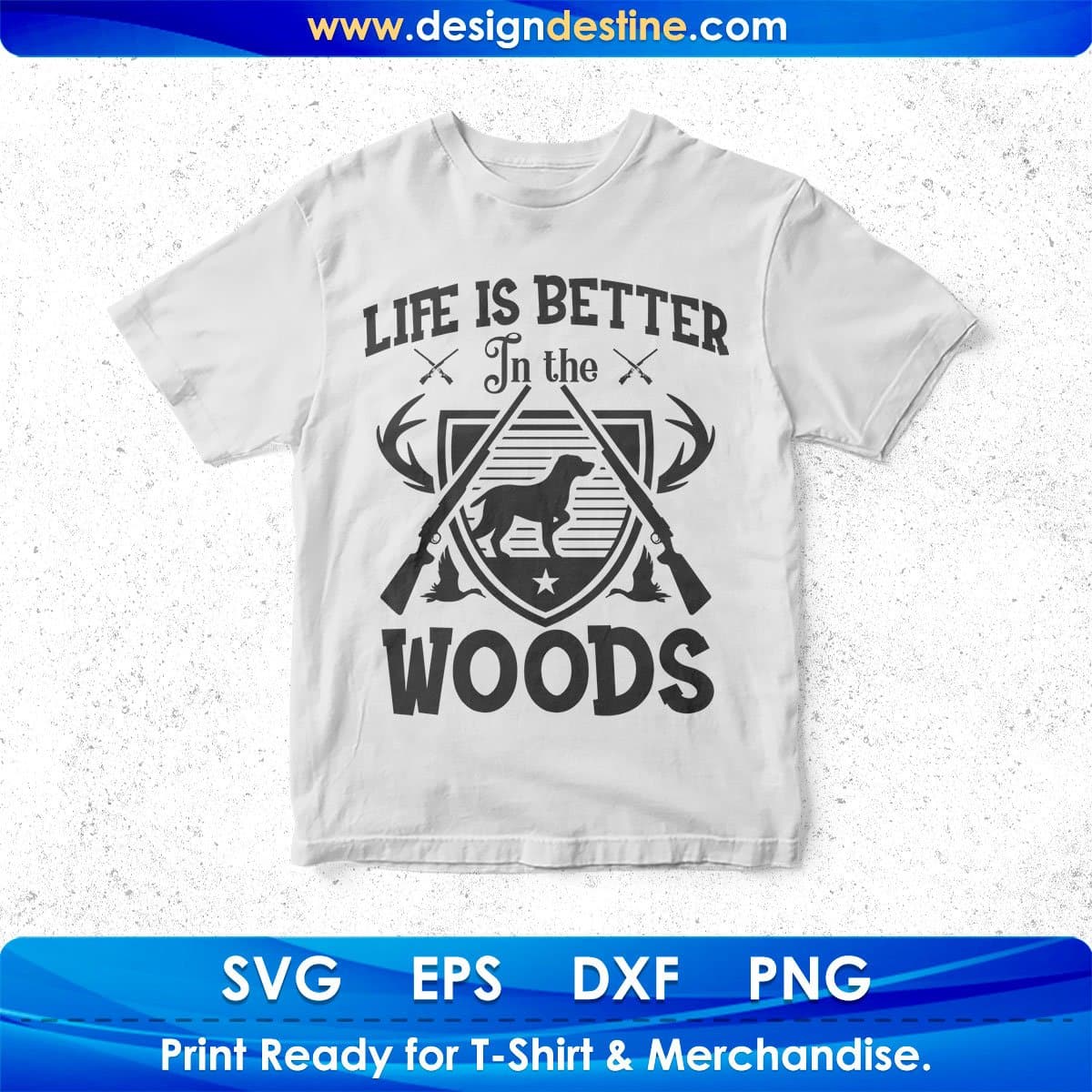 Life Is Better In The Wood Hunting T shirt Design In Svg Png Cutting Printable Files