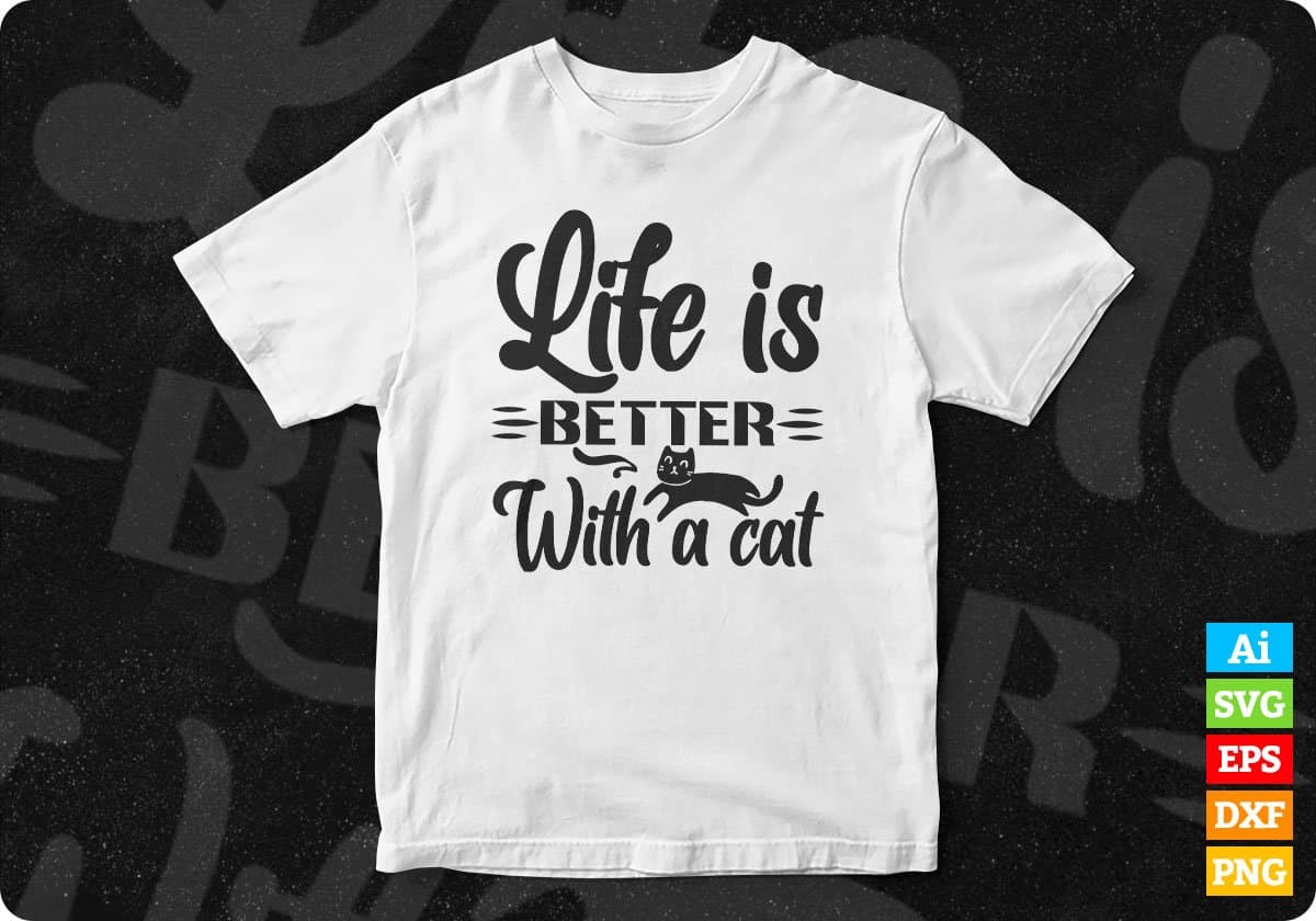 Life Is Better With A Cat T shirt Design In Svg Png Cutting Printable Files