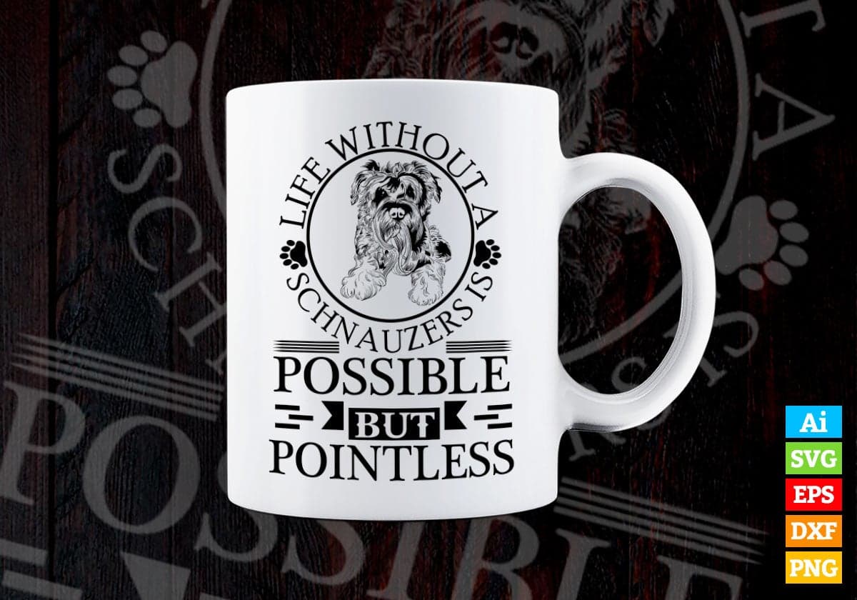 Life Is Better With a Schnauzers Is Possible But Pointless Animal Vector T-shirt Design in Ai Svg Png Files