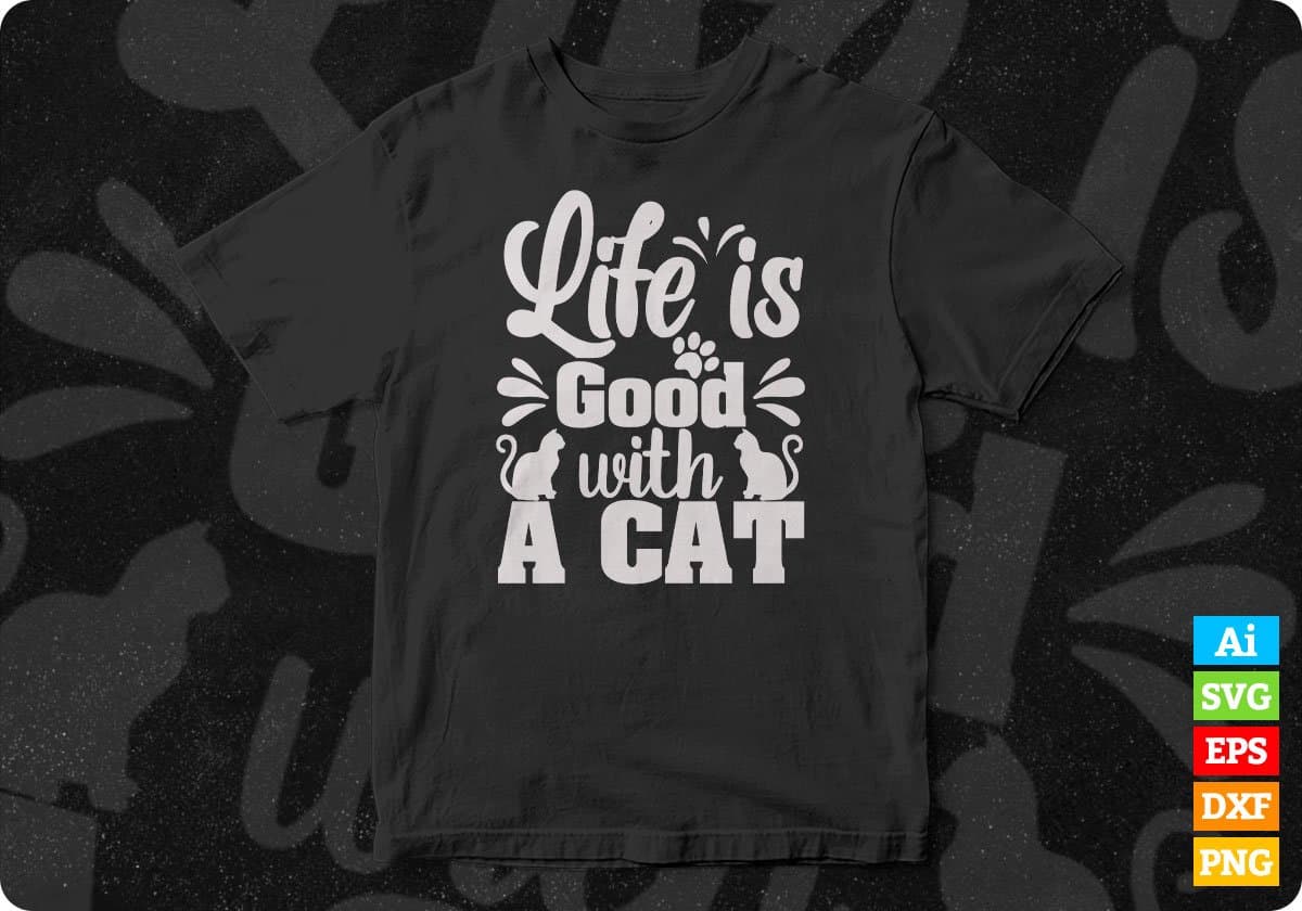 Life Is Good With A Cat Animal T shirt Design In Svg Png Cutting Printable Files