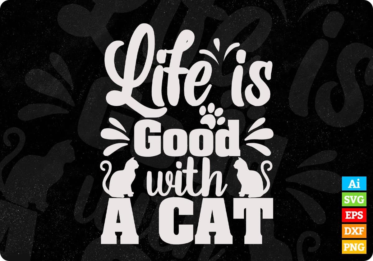 Life Is Good With A Cat Animal T shirt Design In Svg Png Cutting Printable Files