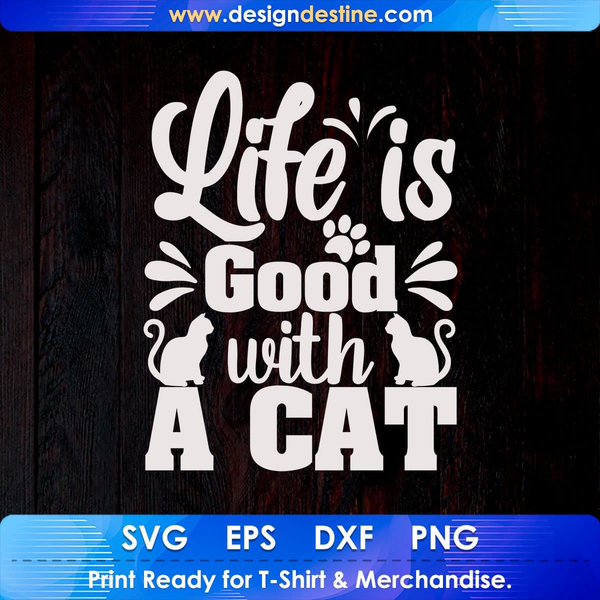 Life Is Good With A Cat Animal T shirt Design In Svg Png Cutting Printable Files