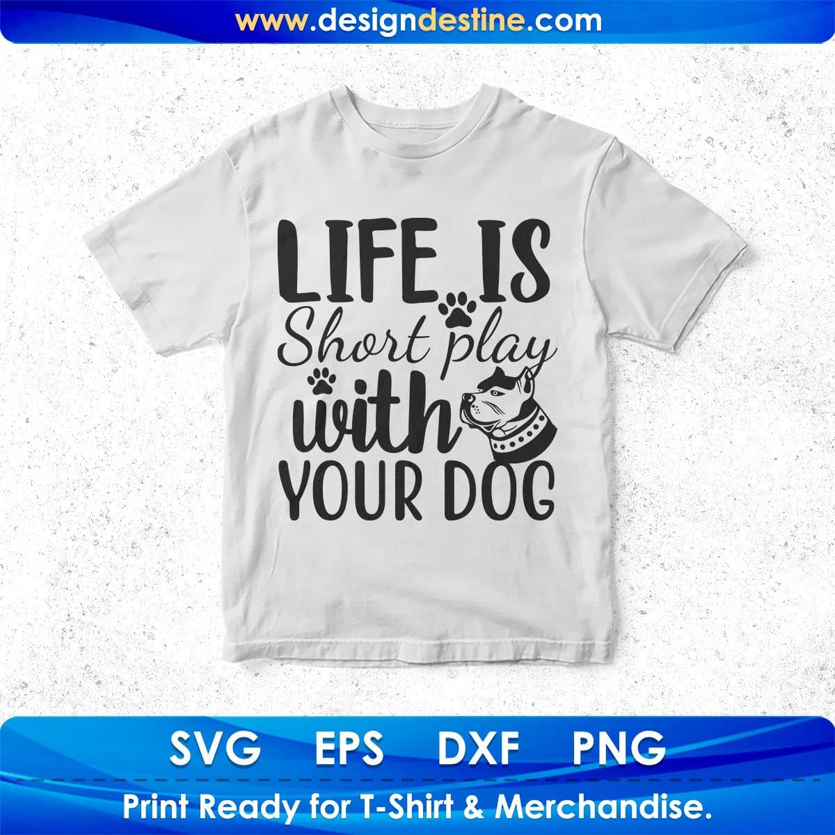 Life Is Short Play With Your Dog Animal T shirt Design In Svg Png Cutting Printable Files