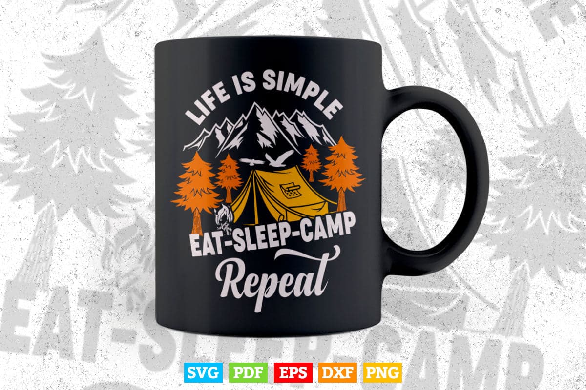 Life İs Simple Eat Sleep Camp Repeat Camping Svg Png Cut Files.