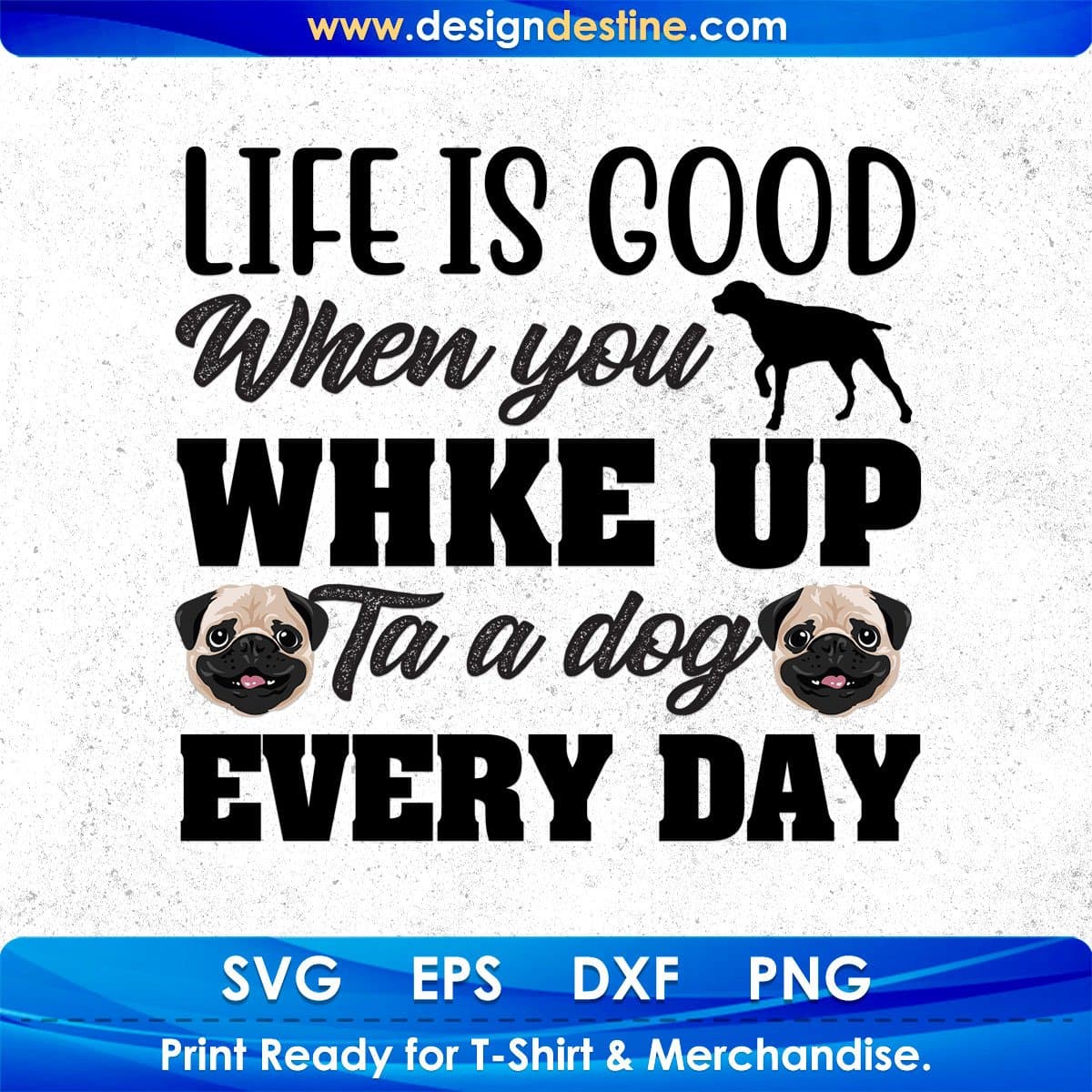 Life Is When You Ta A Every Day Dog Animal T shirt Design In Svg Png Cutting Printable Files