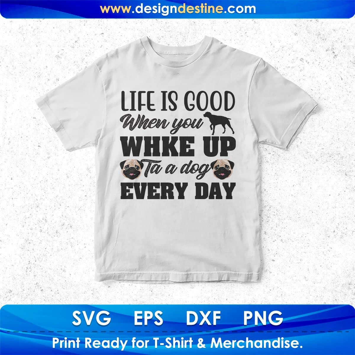 Life Is When You Ta A Every Day Dog Animal T shirt Design In Svg Png Cutting Printable Files