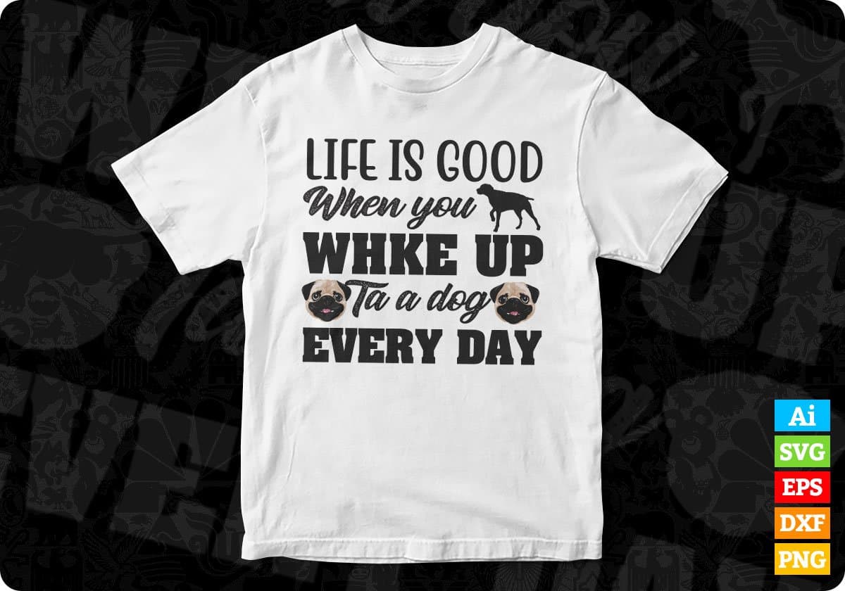 Life Is When You Ta A Every Day Dog Animal T shirt Design In Svg Png Cutting Printable Files