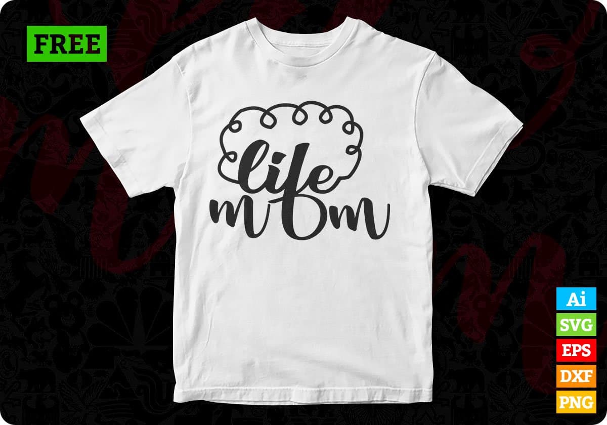 Life Mom T shirt Design In Svg Png Cutting Printable Files