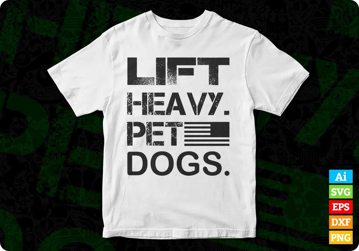 Lift Heavy Pet Dogs T shirt Design In Svg Png Cutting Printable Files