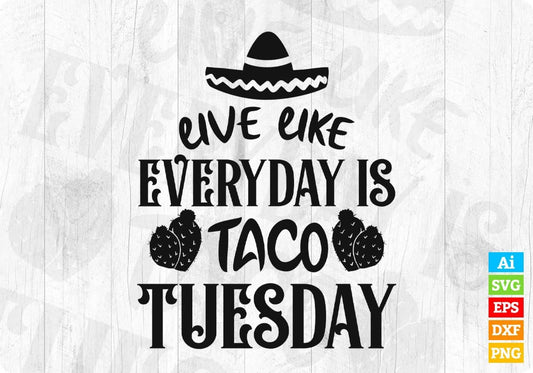Live Like Everyday Is Taco Tuesday Cinco De Mayo T shirt Design In Ai Svg Printable Files