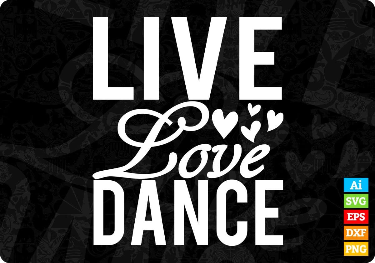 Live Love Dance T shirt Design In Svg Cutting Printable Files