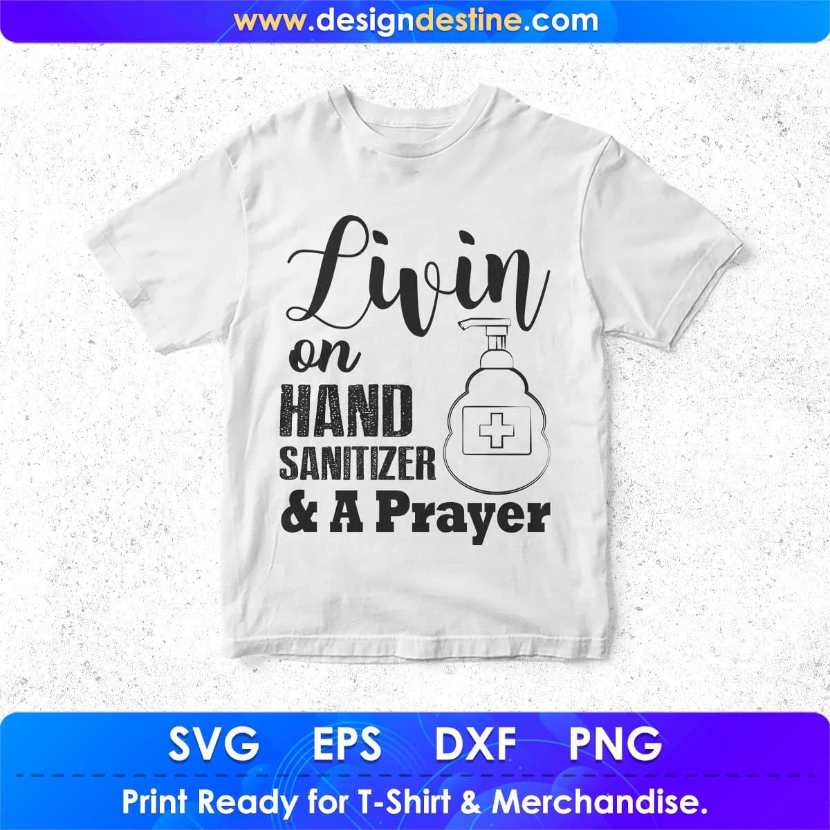 Livin On Hand Sanitizer A Prayer Quotes T shirt Design In Png Svg Cutting Printable Files