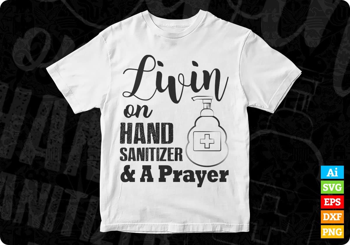 Livin On Hand Sanitizer A Prayer Quotes T shirt Design In Png Svg Cutting Printable Files