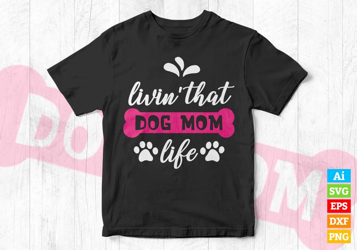 Livin' That Dog Mom Life Vector T-shirt Design in Ai Svg Png Files