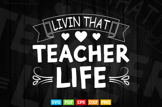 Livin' That Teacher Life Teacher's Day Svg T shirt Design.