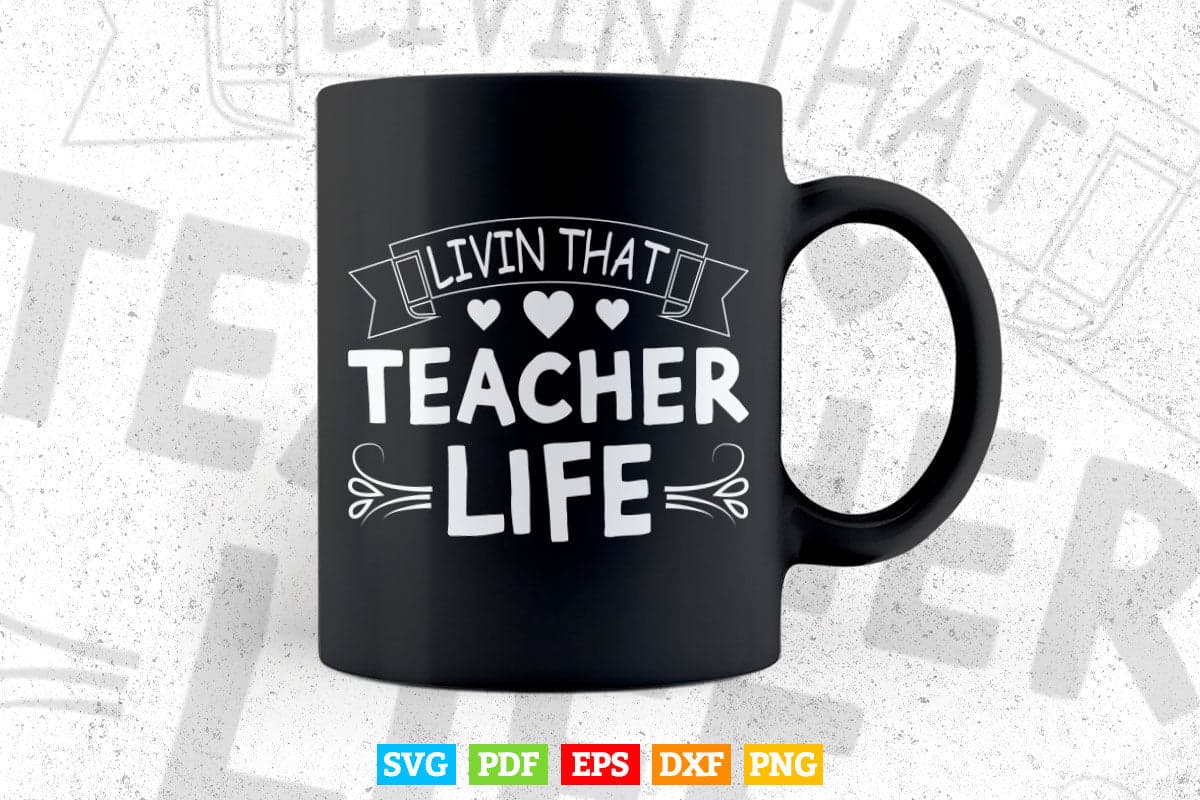 Livin' That Teacher Life Teacher's Day Svg T shirt Design.