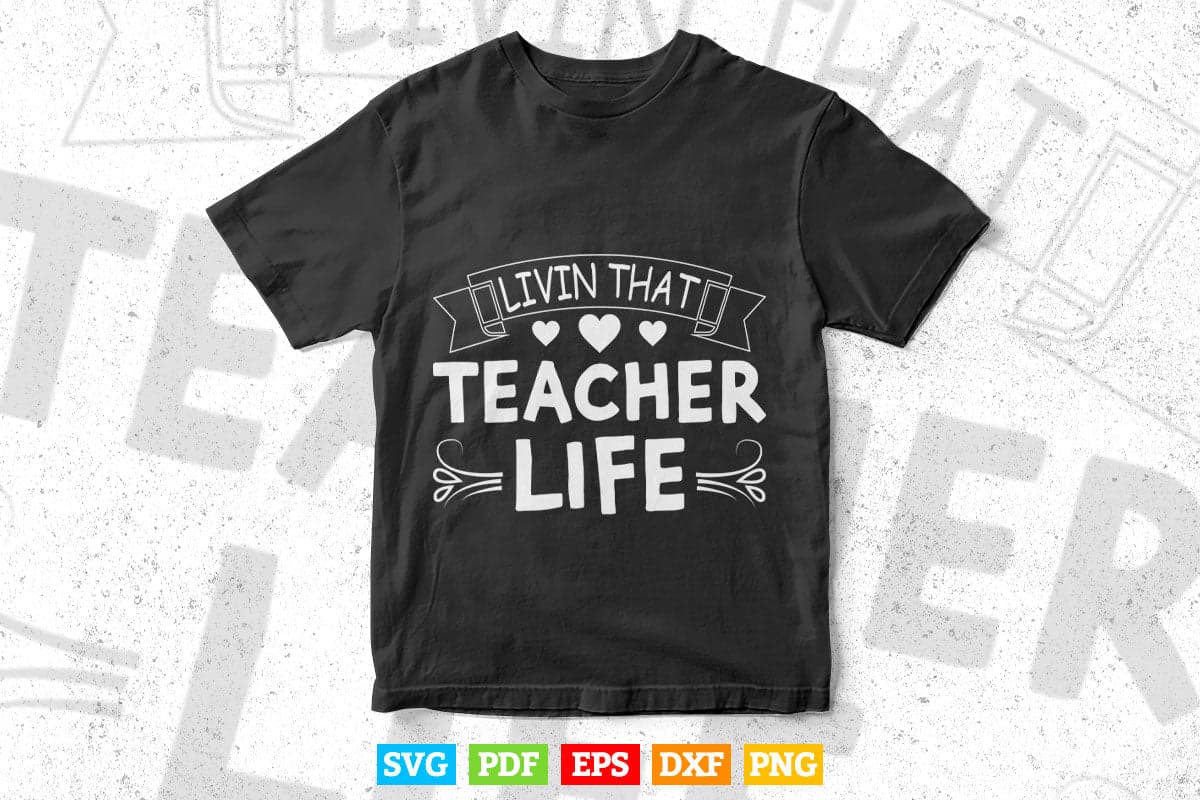 Livin' That Teacher Life Teacher's Day Svg T shirt Design.