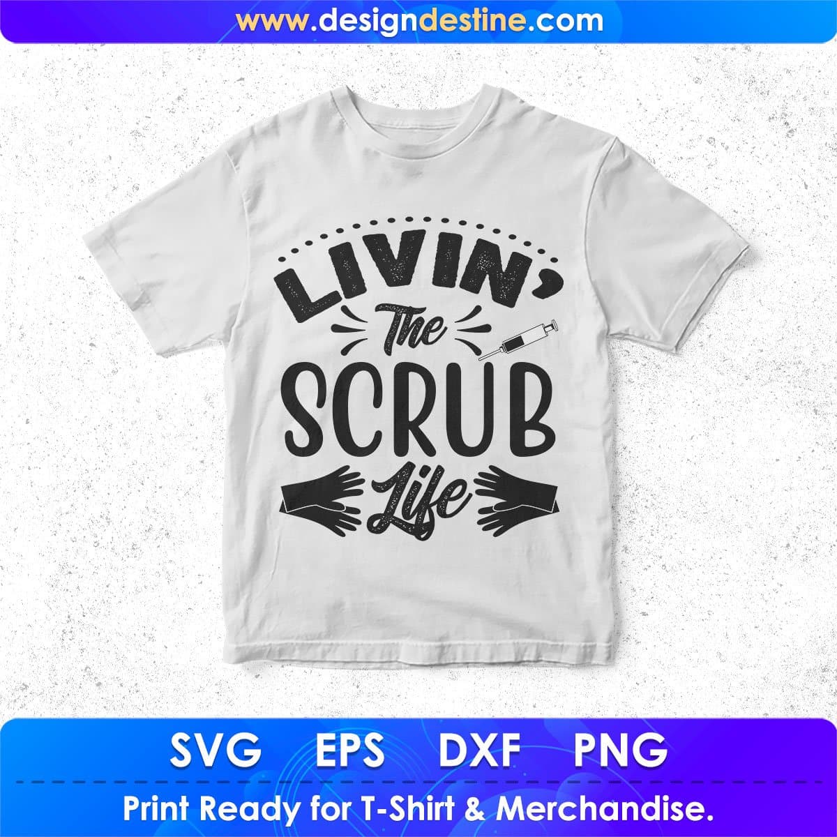Livin The Scrub Life Nurse T shirt Design In Svg Png Cutting Printable Files