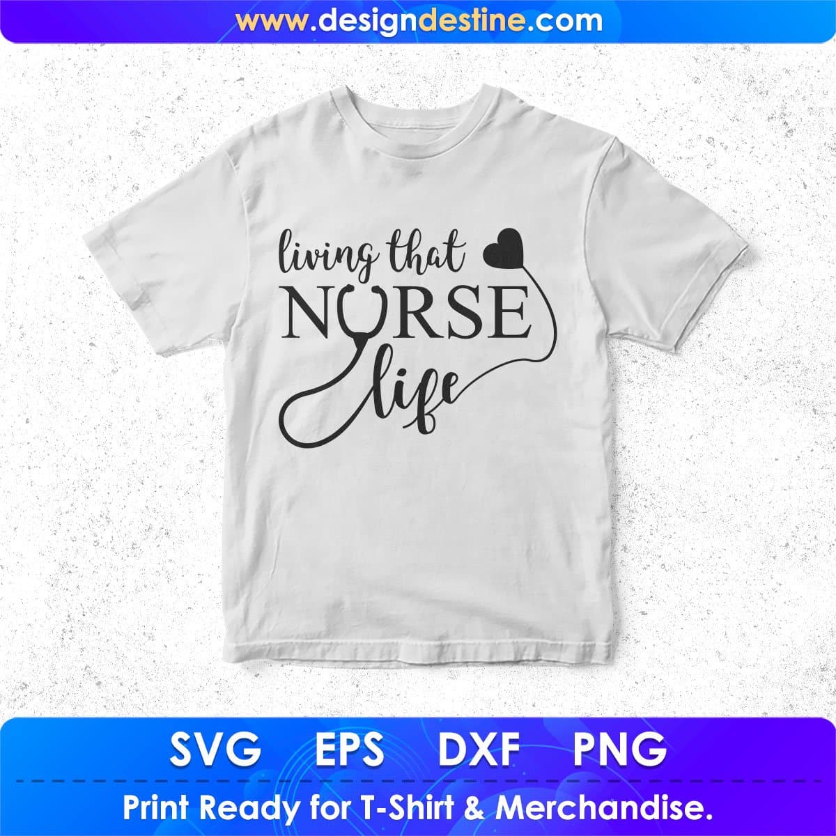 Living That Nurse Life T shirt Design In Svg Png Cutting Printable Files