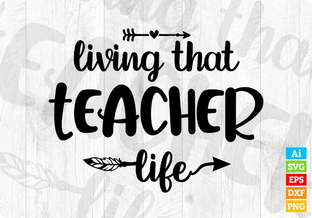 Living That Teacher Life Editable T shirt Design In Ai Svg Png Cutting Printable Files