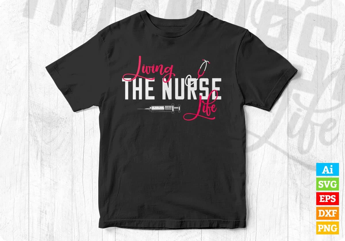 Living The Nurse Life Editable T shirt Design In Ai Svg Printable Files