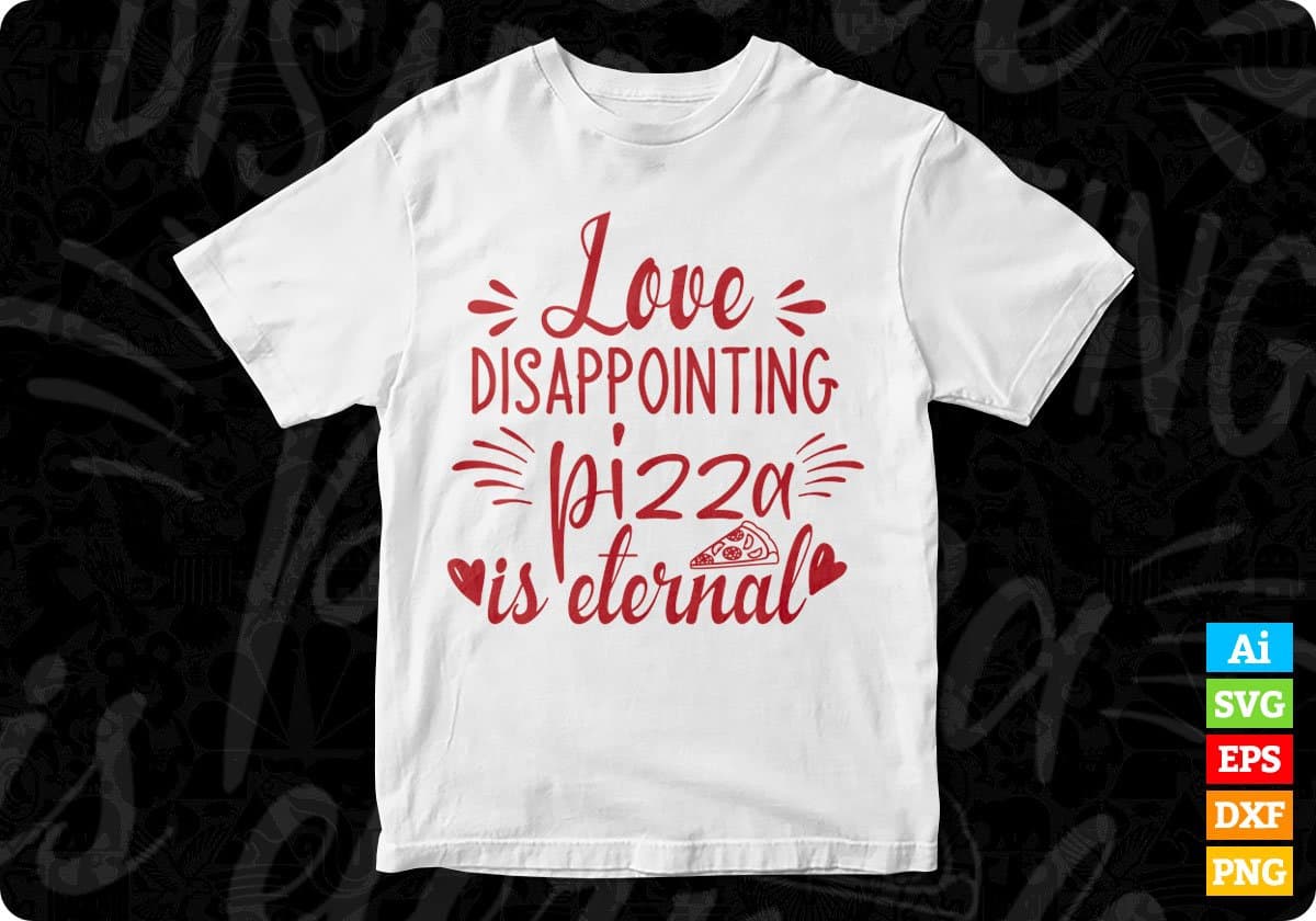 Love Disappointing Pizza Is Eternal T shirt Design In Svg Png Cutting Printable Files