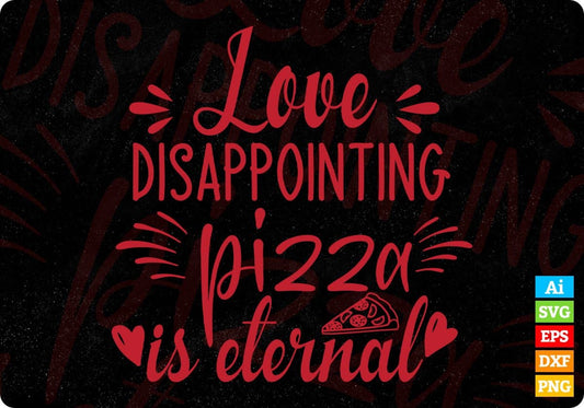Love Disappointing Pizza Is Eternal T shirt Design In Svg Png Cutting Printable Files
