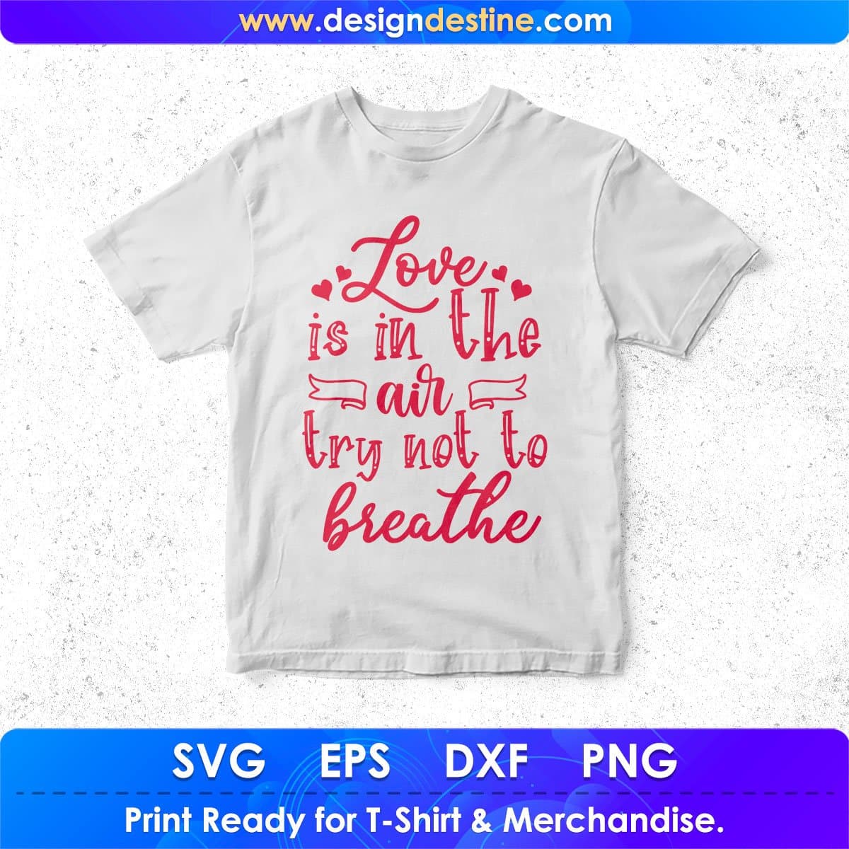 Love Is In The Air Try Not To Breathe T shirt Design In Svg Png Cutting Printable Files