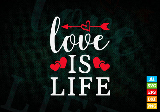 Love is Life Valentine's Day Editable Vector T-shirt Design in Ai Svg Png Files