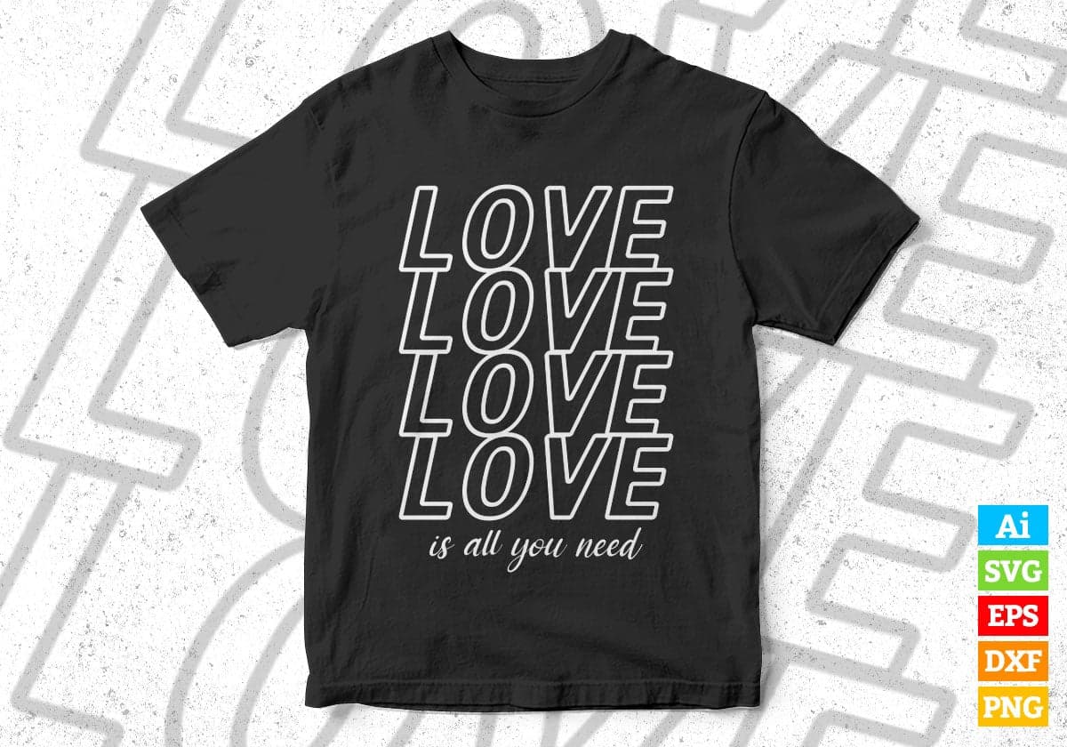 Love Love Is All you Need Valentine's Day Editable Vector T-shirt Design in Ai Svg Png Files