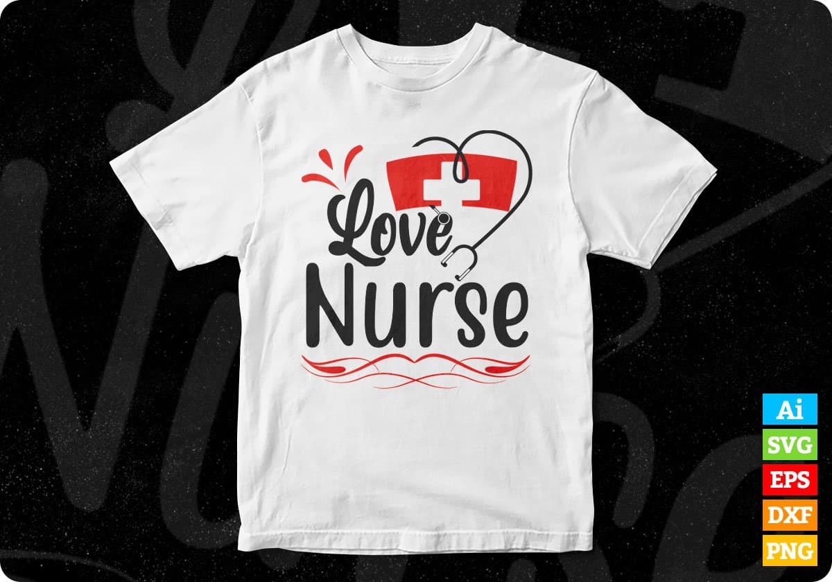 Love Nurse Nursing T shirt Design In Svg Png Cutting Printable Files