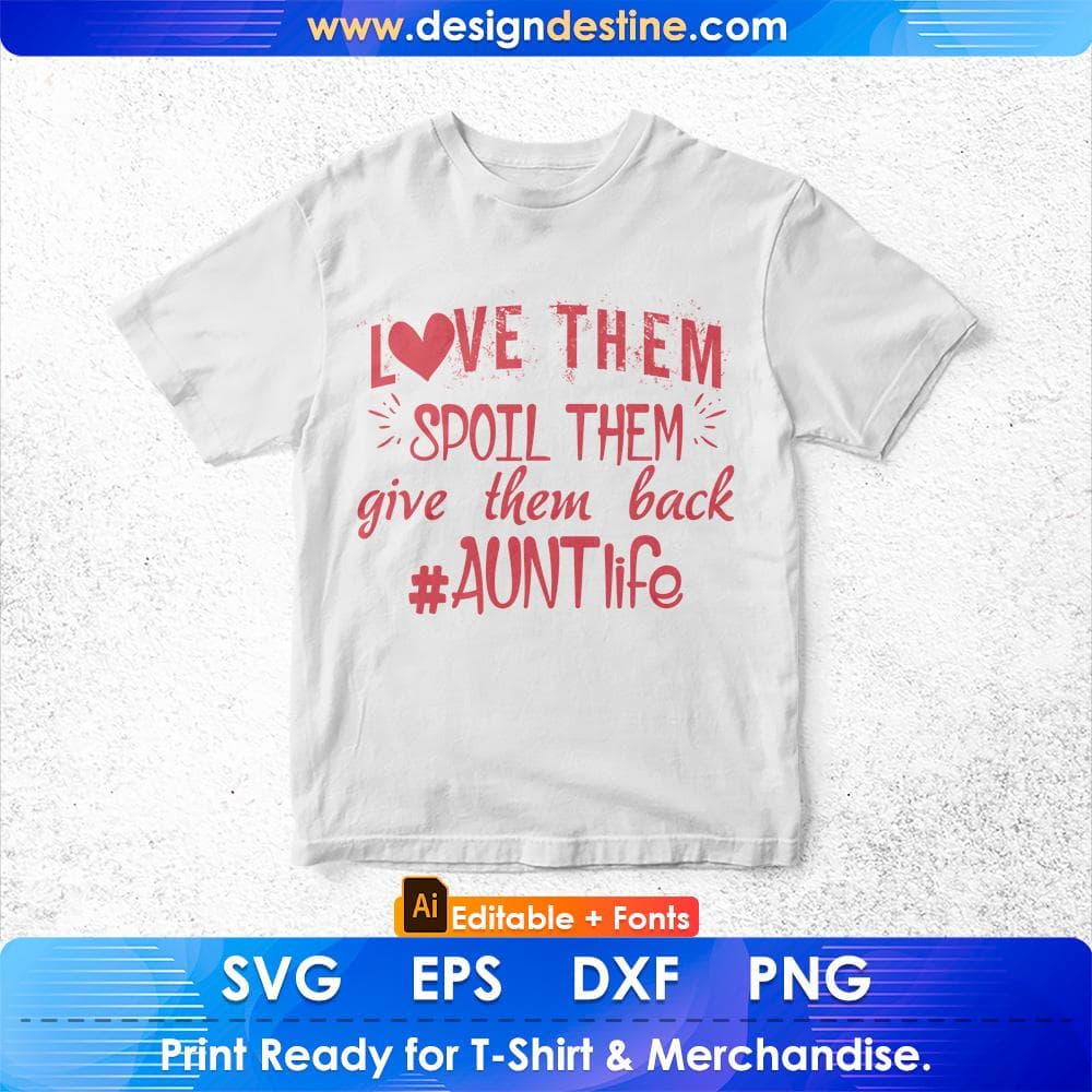 Love Them Spoil Them Give Them Back Aunt Life Editable T shirt Design Svg Cutting Printable Files
