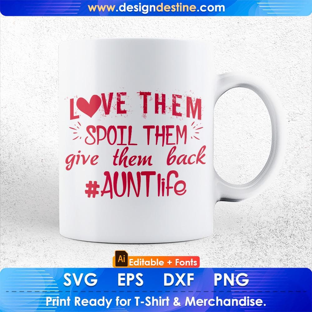 Love Them Spoil Them Give Them Back Aunt Life Editable T shirt Design Svg Cutting Printable Files