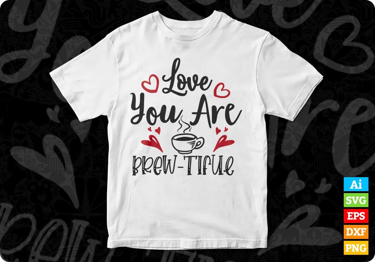 Love You Are Brew-tiful Drinking T shirt Design In Svg Png Cutting Printable Files