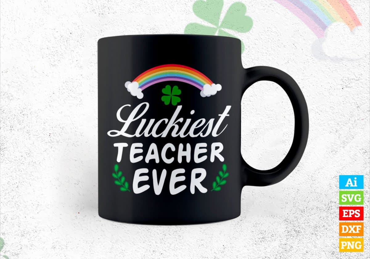 Luckiest Teacher Ever St Patrick's Day Editable Vector T-shirt Design in Ai Svg Png Files