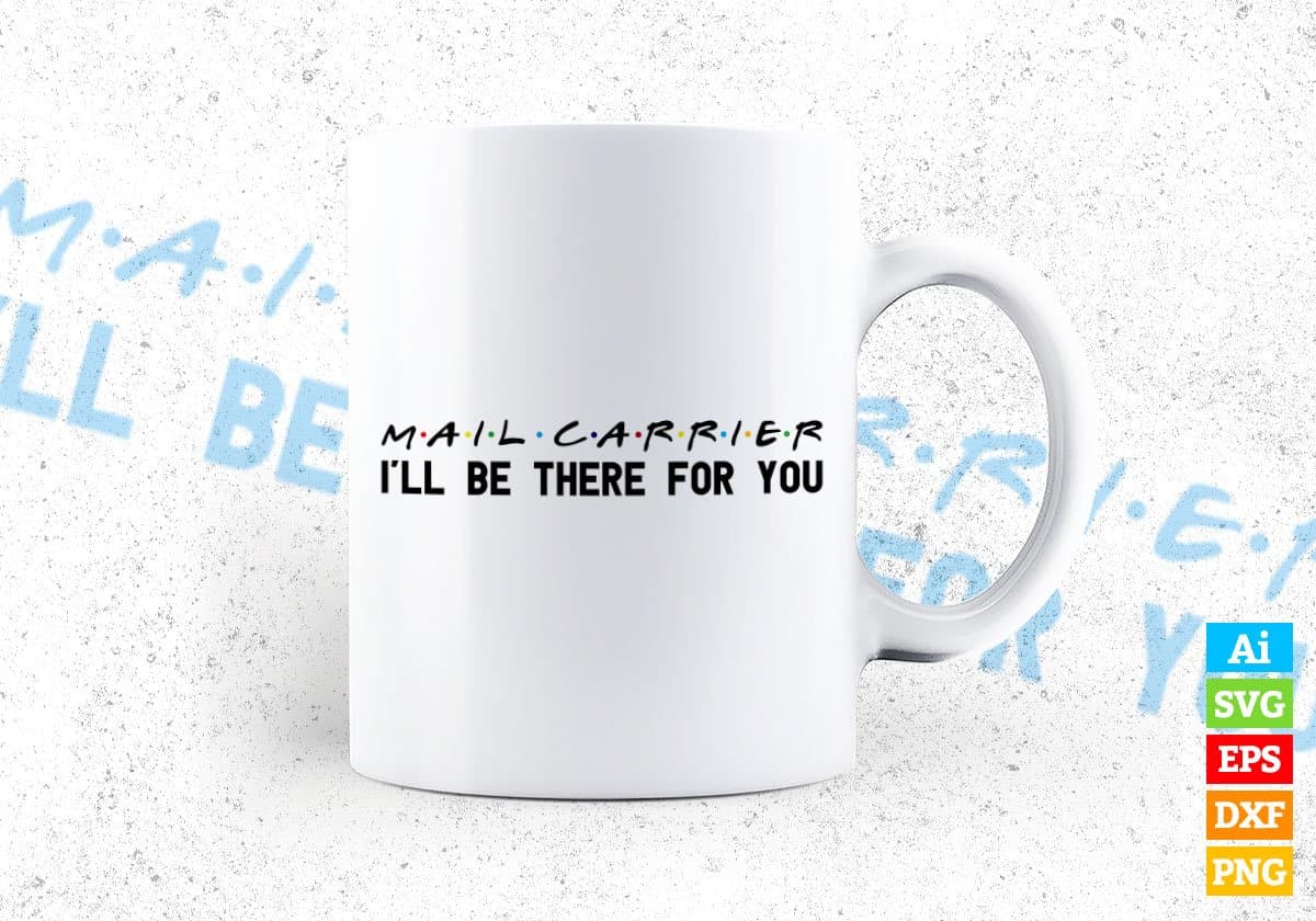 Mail Carrier I'll Be There For You Editable Vector T-shirt Designs Png Svg Files