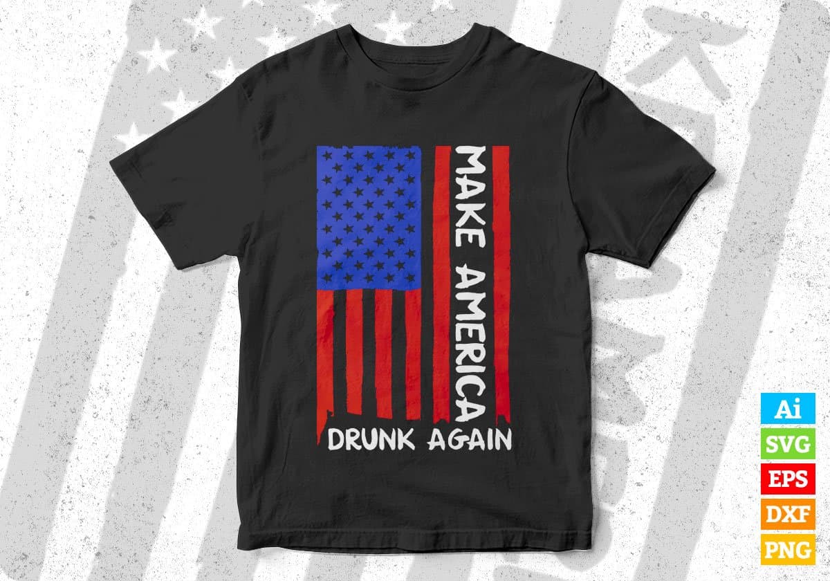 Make America Drunk Again Fourth Of July Editable Vector T shirt Design In Svg Png Printable Files