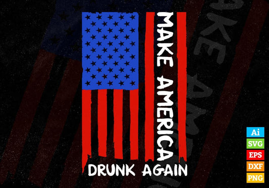Make America Drunk Again Fourth Of July Editable Vector T shirt Design In Svg Png Printable Files