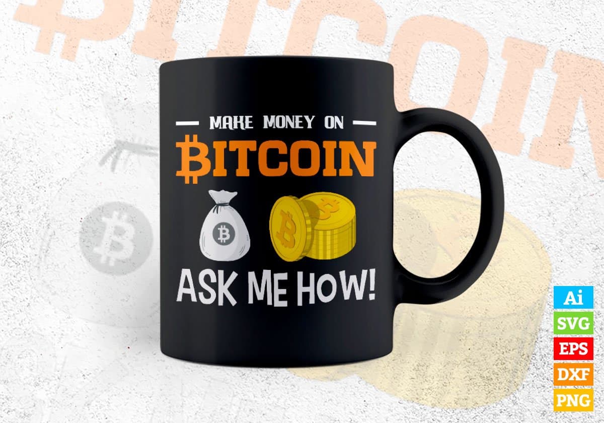 Make Money On Ask Me How Crypto Btc Bitcoin Editable Vector T-shirt Design in Ai Svg Files
