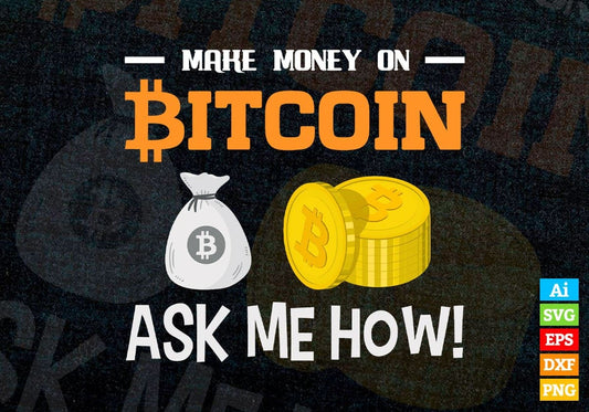 Make Money On Ask Me How Crypto Btc Bitcoin Editable Vector T-shirt Design in Ai Svg Files