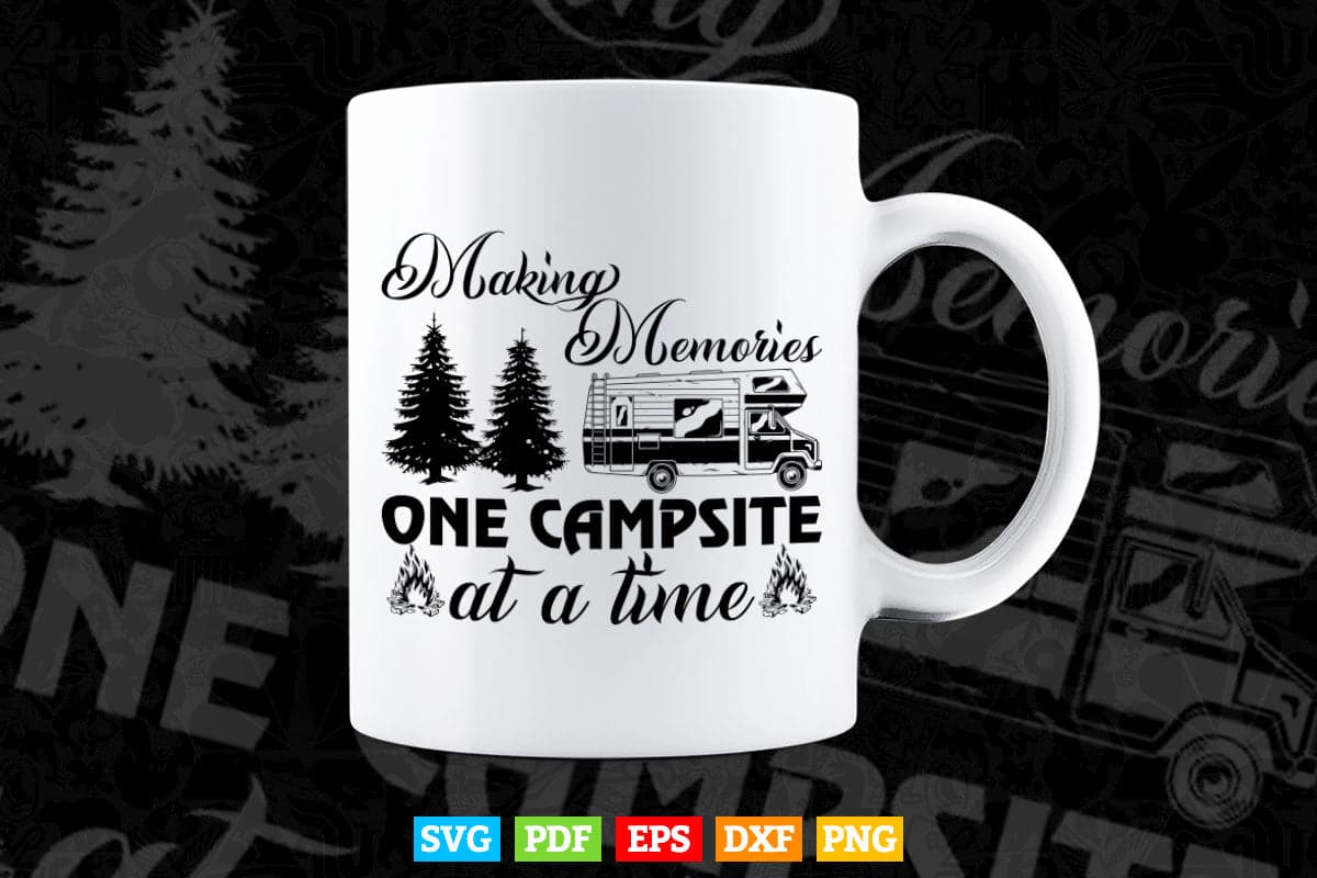 Making Memories One Campsite At A Time Camping Family Trip Svg Png Cut Files.
