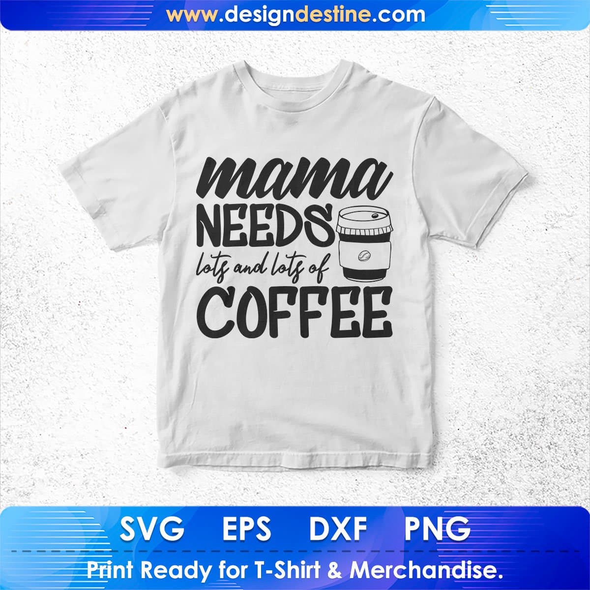 Mama Needs Lots And Lots Of Coffee Mother's Day T shirt Design In Png Svg Cutting Printable Files