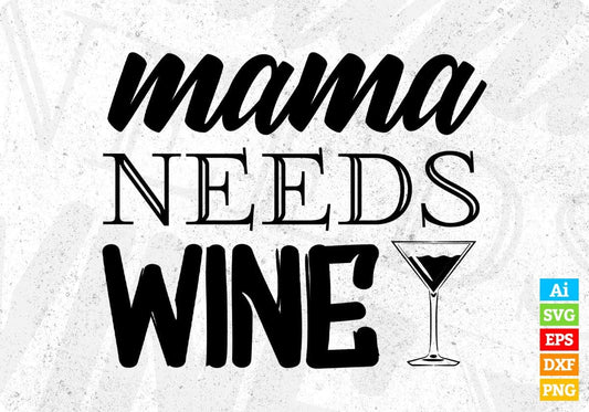 Mama Needs Wine Mom Mother's Day T shirt Design In Png Svg Cutting Printable Files